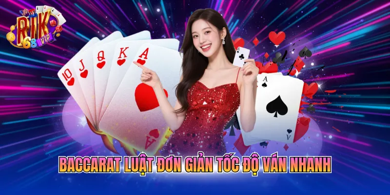 Baccarat luật đơn giản tốc độ ván nhanh