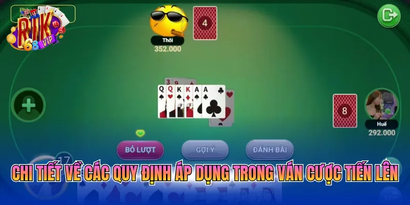Chi tiết về các quy định áp dụng trong ván cược tiến lên