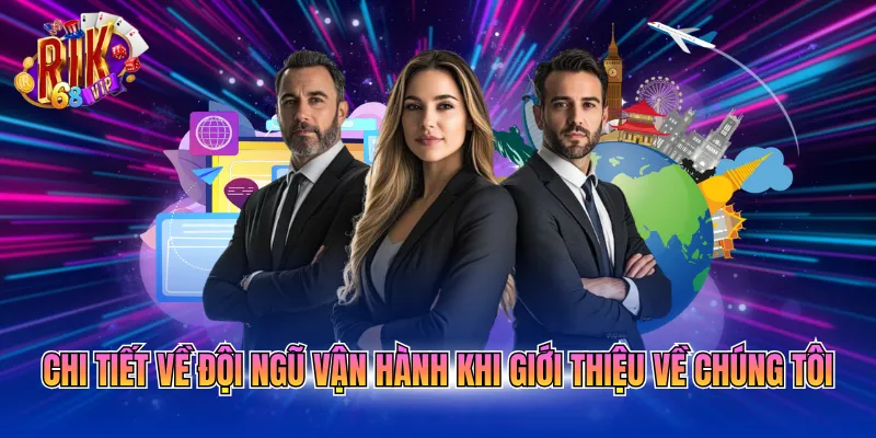 Chi tiết về đội ngũ vận hành khi giới thiệu về chúng tôi