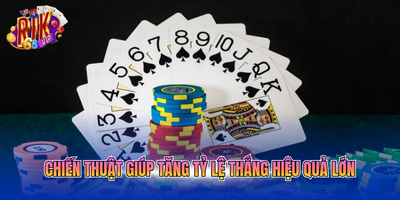 Chiến thuật giúp tăng tỷ lệ thắng hiệu quả lớn