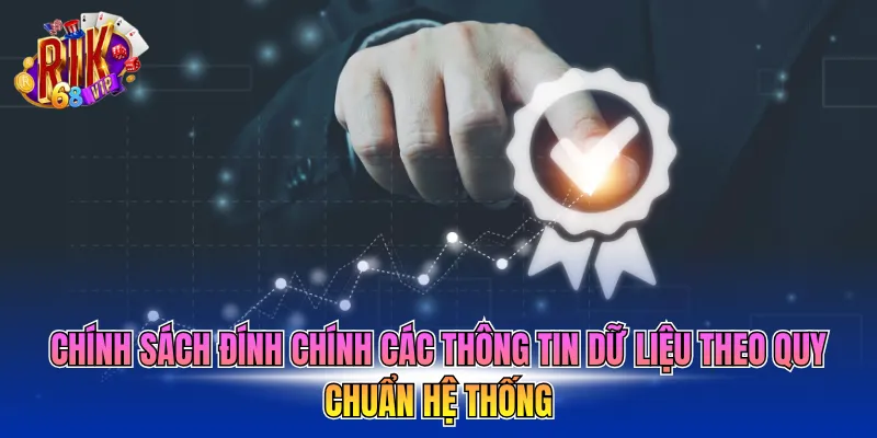 Chính sách đính chính các thông tin dữ liệu theo quy chuẩn hệ thống