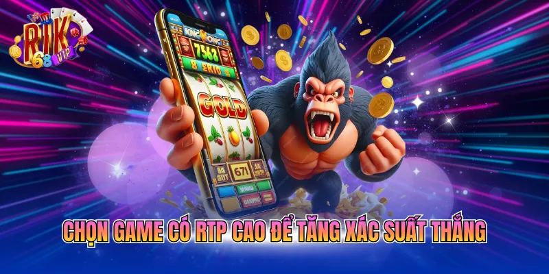 Chọn game có RTP cao để tăng xác suất thắng