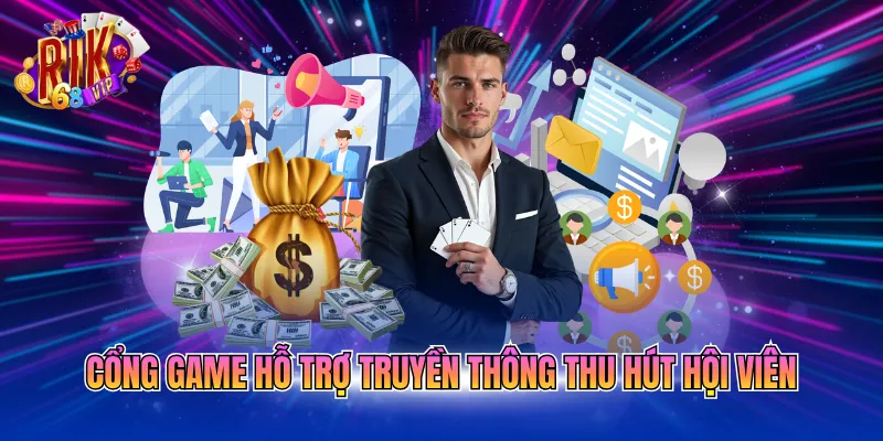 Cổng game hỗ trợ truyền thông thu hút hội viên