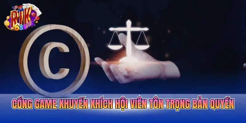Cổng game khuyến khích hội viên tôn trọng bản quyền