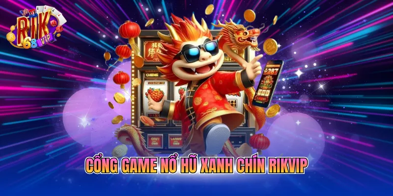 cong game no hu xanh chin rikvip
