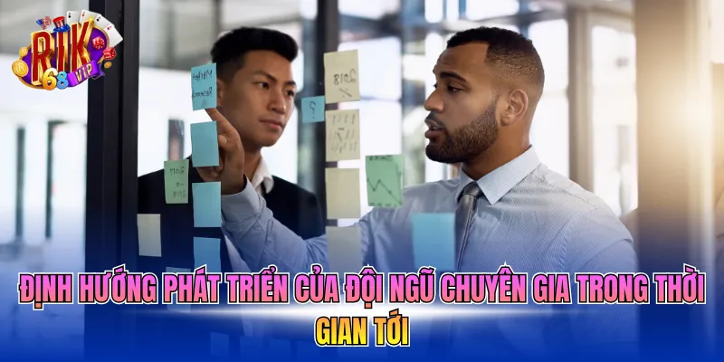 Định hướng phát triển của đội ngũ chuyên gia trong thời gian tới