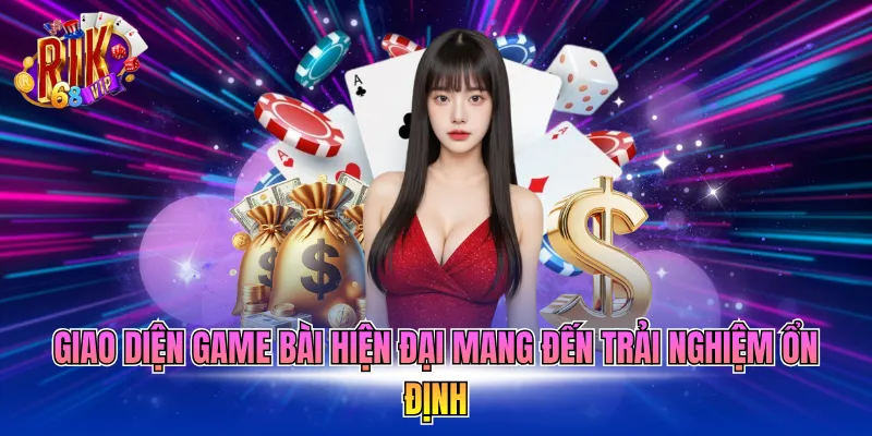 Giao diện game bài hiện đại mang đến trải nghiệm ổn định