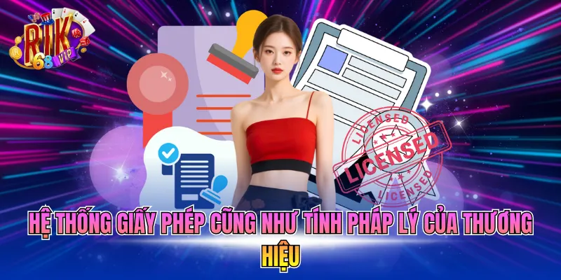 Hệ thống giấy phép cũng như tính pháp lý của thương hiệu