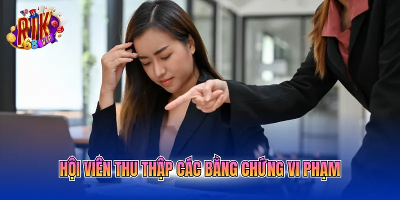 Hội viên thu thập các bằng chứng vi phạm 