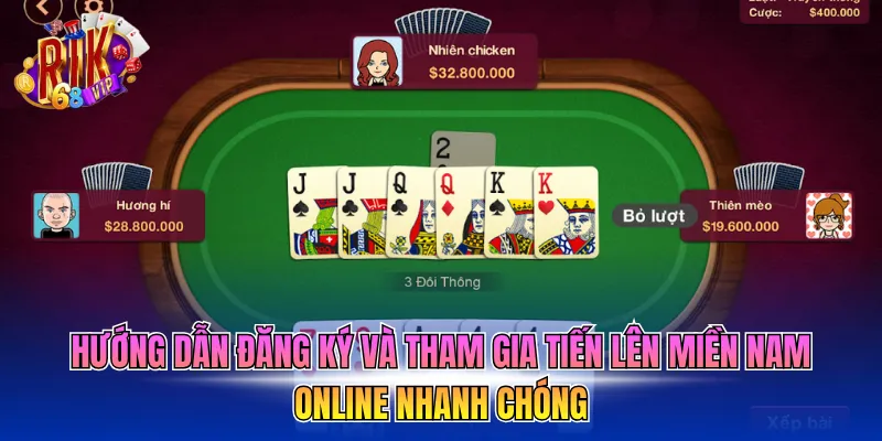 Hướng dẫn đăng ký và tham gia tiến lên miền Nam online nhanh chóng