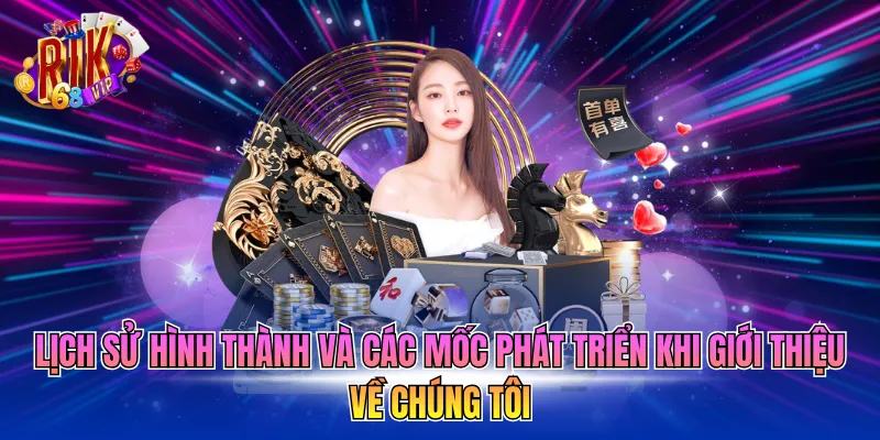 Lịch sử hình thành và các mốc phát triển khi giới thiệu về chúng tôi