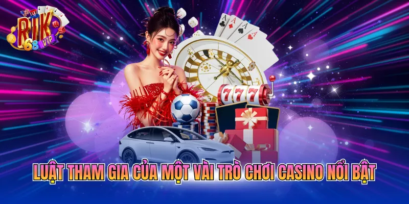 Luật tham gia của một vài trò chơi casino nổi bật