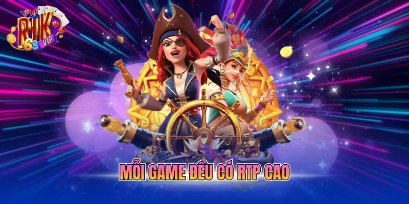 Mỗi game đều có RTP cao