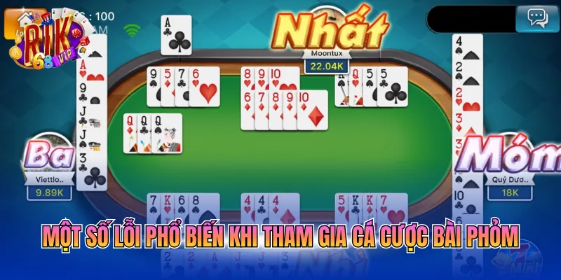 Một số lỗi phổ biến khi tham gia cá cược bài Phỏm