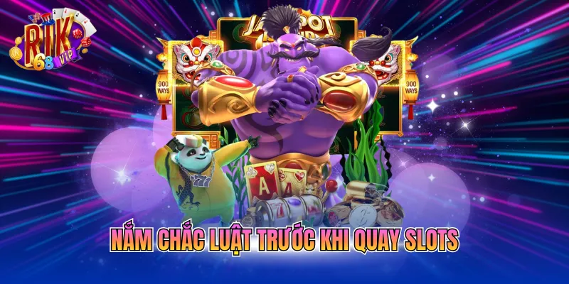 Nắm chắc luật trước khi quay slots