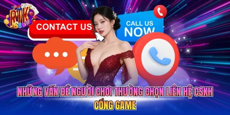 Những vấn đề người chơi thường chọn liên hệ cskh cổng game