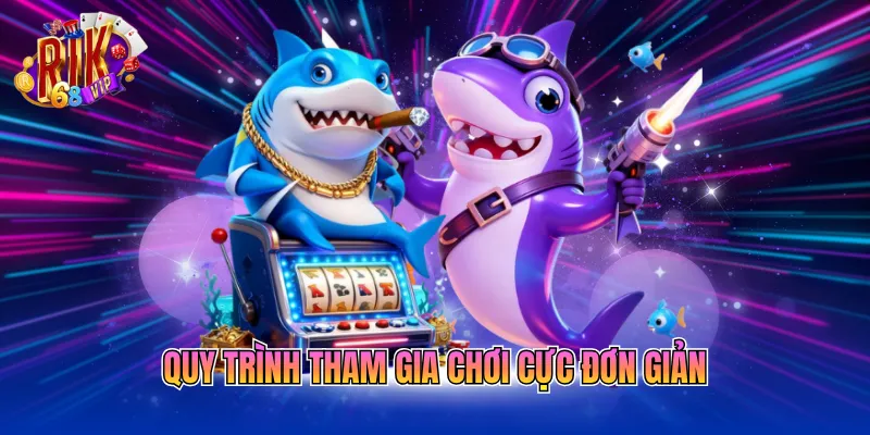 Quy trình tham gia chơi cực đơn giản