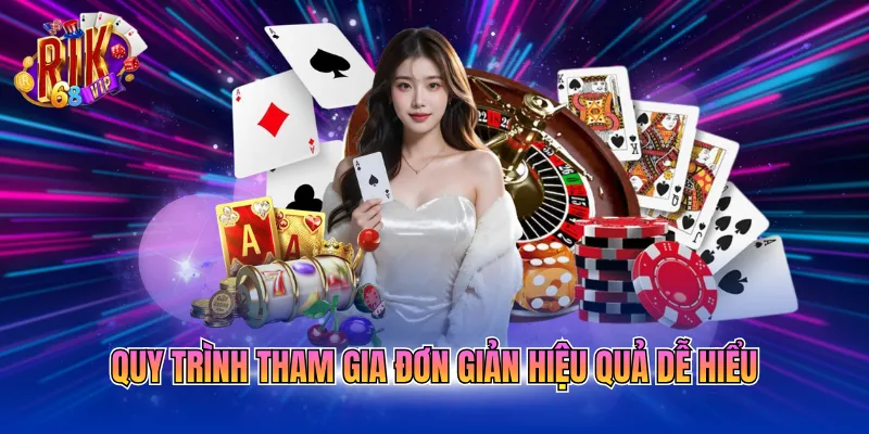 Quy trình tham gia đơn giản hiệu quả dễ hiểu