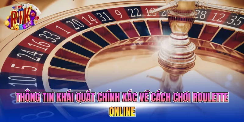 Thông tin khái quát chính xác về cách chơi Roulette online