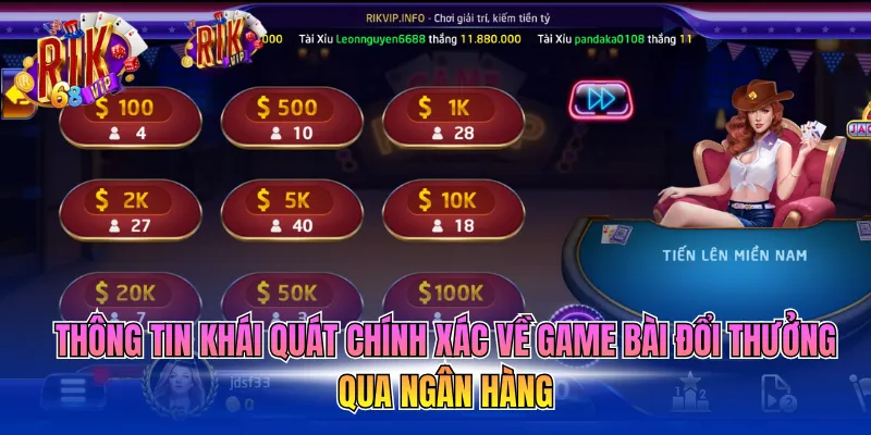 Thông tin khái quát chính xác về Game bài đổi thưởng qua ngân hàng