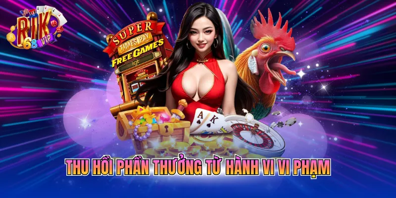 Thu hồi phần thưởng từ hành vi vi phạm