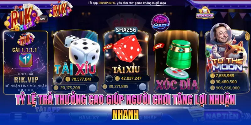 Tỷ lệ trả thưởng cao giúp người chơi tăng lợi nhuận nhanh 