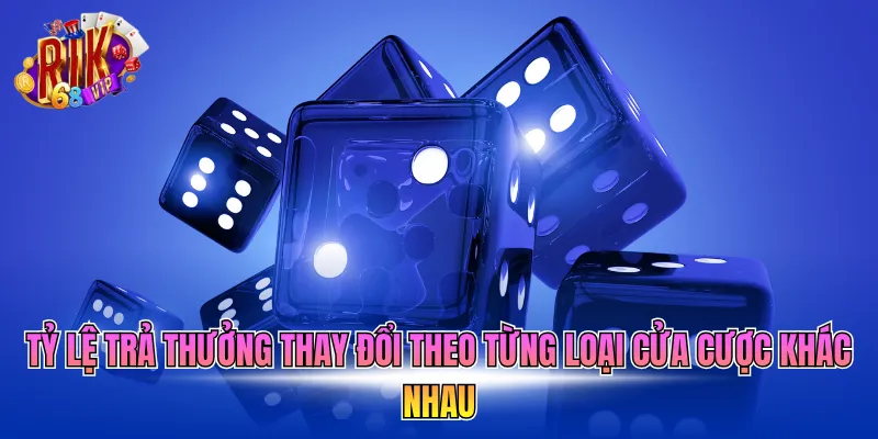 Tỷ lệ trả thưởng thay đổi theo từng loại cửa cược khác nhau
